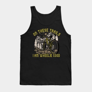 On These Trails, I'm Wheelie Good Tank Top